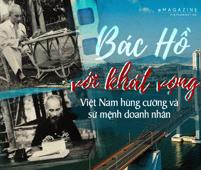 Bác Hồ với khát vọng Việt Nam hùng cường và sứ mệnh doanh nhân